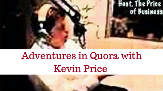 Adventures in Quora with Kevin Price
